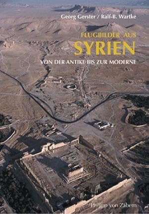 Flugbilder aus Syrien : von der Antike bis zur Moderne. Ralf-B. Wartke, Antike Welt : 1970 ; Sond...