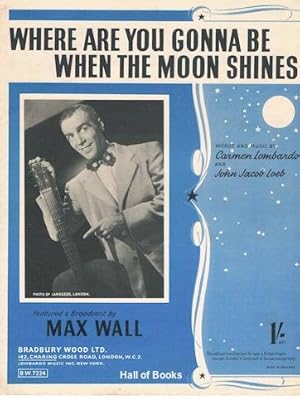 Where Are You Gonna Be When The Moon Shines: Featured And Broadcast By Max Wall