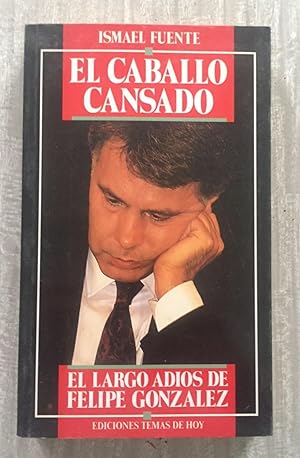 Imagen del vendedor de EL CABALLO CANSADO. El largo adis de Felipe Gonzlez a la venta por Librera Sagasta