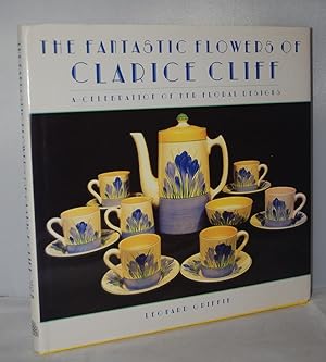 Seller image for The Fantastic Flowers of Clarice Cliff A Celebration of Her Floral Ceramic Designs for sale by Nugget Box  (PBFA)