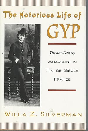 Imagen del vendedor de The Notorious Life of Gyp: Right-Wing Anarchist in Fin-de-Si�cle France a la venta por Dorley House Books, Inc.