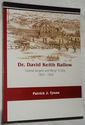 Imagen del vendedor de Dr. David Keith Ballow ~ Colonial Surgeon and Martyr To Duty 1804-1850 a la venta por E. Manning Books