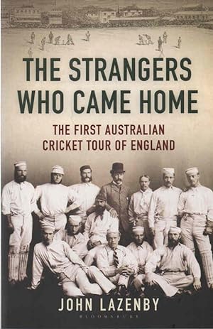 Bild des Verkufers fr The Strangers Who Came Home The First Australian Cricket Tour of England zum Verkauf von lamdha books