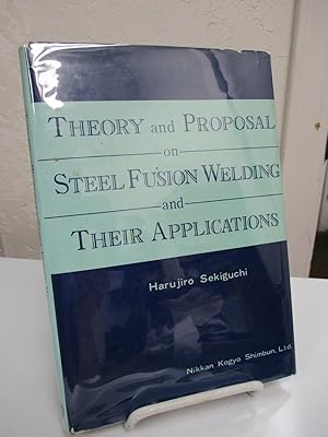 Theory and Proposal on Steel Fusion Welding and Their Applications.