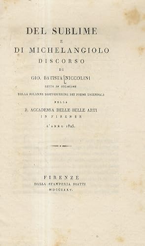 Bild des Verkufers fr Del sublime e di Michelangelo. Discorso di Gio. Batista Niccolini letto in occasione della solenne distribuzione dei premi triennali nella R. Accademia delle Belle Arti in Firenze l'anno 1825. zum Verkauf von Libreria Oreste Gozzini snc