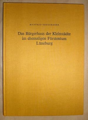 Bild des Verkufers fr Das Brgerhaus der Kleinstdte im ehemaligen Frstentum Lneburg . Bleckede, Burgdorf, Dannenberg, Fallersleben, Gifhorn, Hitzacker, Uelzen und Winsen (Luhe) zum Verkauf von Antiquariat Bernhard