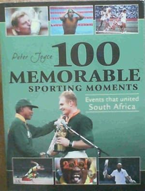 100 Memorable Sporting Moments : Events that United South Africa
