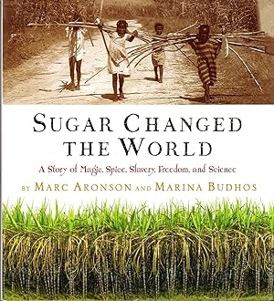 Image du vendeur pour Sugar Changed the World: A Story of Magic, Spice, Slavery, Freedom, and Science mis en vente par Dorley House Books, Inc.