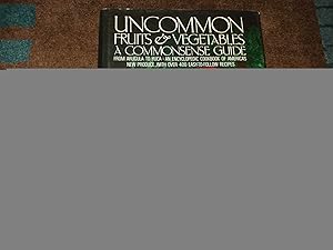 Seller image for Uncommon Fruits & Vegetables. A Commonsense Guide. From Arugula to Yuca: An Encyclopedic Cookbook of American's New Produce, With Over 400 Easy-to-Follow Recipes. for sale by BookMine