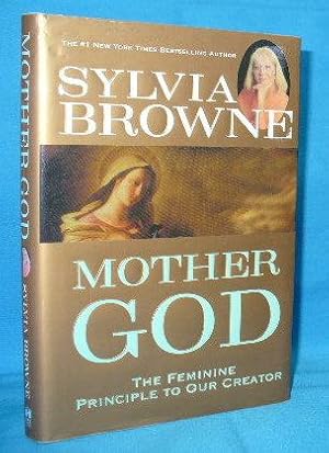 Mother God : The Feminine Principle to Our Creator