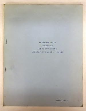 Imagen del vendedor de One Man's Contribution: Alexander Spark and the Establishment of Presbyterianism in Quebec - 1784-1819 a la venta por Attic Books (ABAC, ILAB)