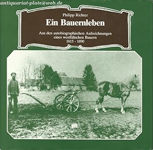 Ein Bauernleben. Aus den autobiographischen Aufzeichnungen des westfälischen Bauern Richter 1815 ...