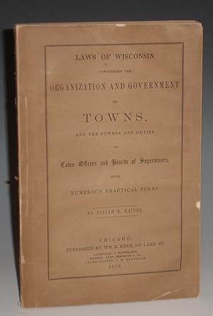 Laws of Wisconsin Concerning the Organization and Government of Towns; and the Powers and Duties ...