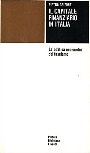 Seller image for Il capitale finanziario in Italia. La politica economica del fascismo. for sale by FIRENZELIBRI SRL