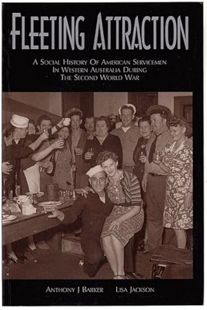 Bild des Verkufers fr Fleeting Attraction. A Social History of American Servicemen in Western Australia During the Second World War. zum Verkauf von Time Booksellers