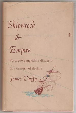 Shipwreck & Empire. Being an account of portuguese maritime disasters in a century of decline.