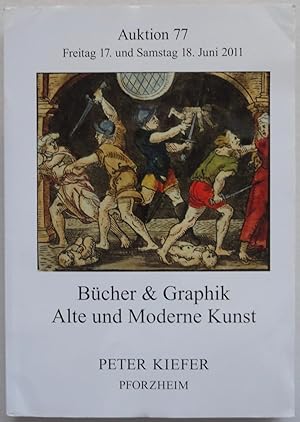 Seller image for Peter Kiefer: Bcher & Graphik Alte und Moderne Kunst, Auktion 77, Freitag 17, und Samstag 18, Juni 2011 for sale by George Ong Books