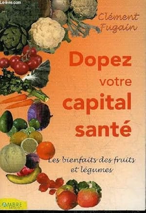 Bild des Verkufers fr DOPEZ VOTRE CAPITAL SANTE - LES BIENFAITS DES FRUITS ET LEGUMES. zum Verkauf von Le-Livre