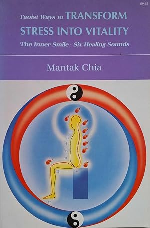 Taoist Ways to Transform Stress into Vitality: The Inner Smile * Six Healing Sounds