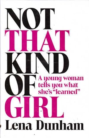 Image du vendeur pour Not that Kind of Girl: A Young Woman Tells You What She's "Learned" mis en vente par Goulds Book Arcade, Sydney
