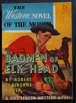THE WESTERN NOVEL CLASSIC. ( No Date, Circa 1945; #16 ; -- Pulp Digest Magazine ) - BADMEN OF ELK...