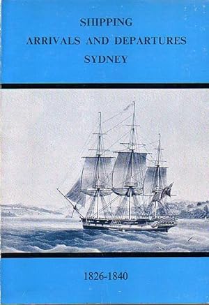 Bild des Verkufers fr SHIPPING ARRIVALS AND DEPARTURES - SYDNEY : VOLUME II: 1826-1840, PARTS I, II and III zum Verkauf von Jean-Louis Boglio Maritime Books