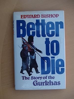 Immagine del venditore per Better to Die: Story of the Gurkhas venduto da Terry Blowfield