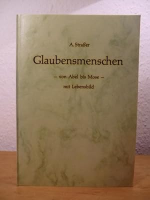 Bild des Verkufers fr Glaubensmenschen. Von Abel bis Mose. Biblische Betrachtungen. zum Verkauf von Antiquariat Weber