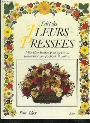 Seller image for L'ART DES FLEURS PRESSEES - MILLE IDEES FLEURIES POUR TABLEAUX SOUS VERRE ET COMPOSITIONS DECORATIVES. for sale by Le-Livre
