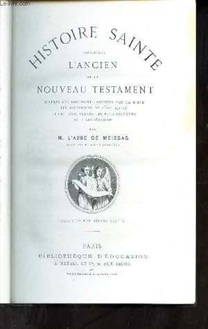 Bild des Verkufers fr HISTOIRE SAINTE / Sommaire : Ancien testament : La cration et le paradis terrestre - de l'expulsion du paradis  la dispersion des hommes - hiostoire d'Abraham - De la mort de Joseph  la premire des plaies d'Egypte - . zum Verkauf von Le-Livre