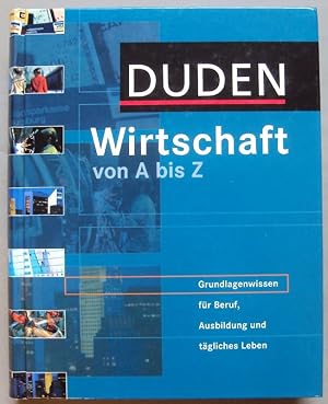 Bild des Verkufers fr Duden Wirtschaft von A bis Z. Grundlagenwissen fr Beruf, Ausbildung und tgliches Leben. zum Verkauf von Der Buchfreund