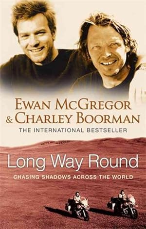 LONG WAY ROUND - CHASING SHADOWS ACROSS THE WORLD