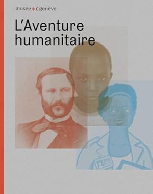 l'aventure humanitaire ; musée international de la Croix-Rouge et du Croissant-Rouge