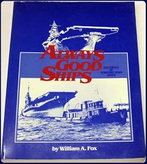 ALWAYS GOOD SHIPS. HISTORIES OF NEWPORT NEWS SHIPS