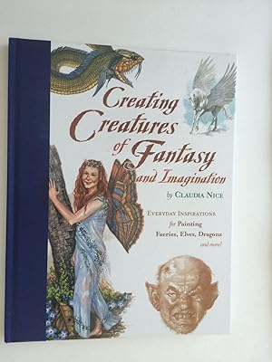 Image du vendeur pour Creating Creatures of Fantasy and Imagination. Everyday Inspirations for Painting Faeries, Elves, Dragons, and more! mis en vente par WellRead Books A.B.A.A.
