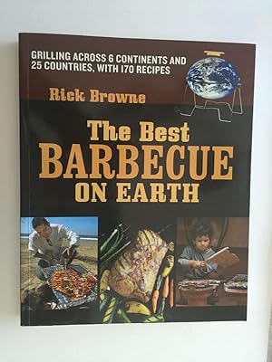 Imagen del vendedor de The Best Barbecue On Earth Grilling Across 6 Continents and 25 Countries, With 170 Recipes a la venta por WellRead Books A.B.A.A.