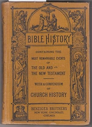 Bible History Containing the Most Remarkable Events of the Old and New Testaments to Which is Add...