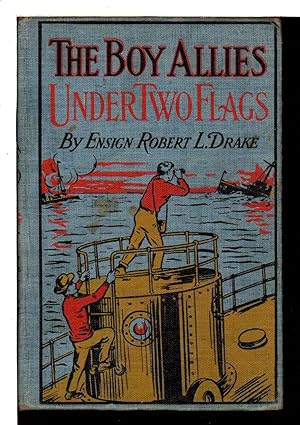 Bild des Verkufers fr THE BOY ALLIES UNDER TWO FLAGS or, Sweeping the Enemy from the Sea (#2 of Boy Allies with the Navy Series) zum Verkauf von Bookfever, IOBA  (Volk & Iiams)