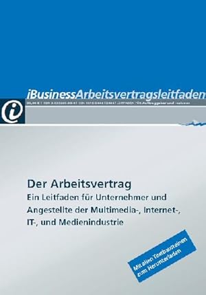 Bild des Verkufers fr iBusiness Arbeitsvertragsleitfaden: Der Arbeitsvertrag. Ein Leitfaden fr Unternehmer und Angestellte der Multimedia-, Internet-, IT- und Medienindustrie : Der Arbeitsvertrag. Ein Leitfaden fr Unternehmer und Angestellte der Multimedia-, Internet-, IT- und Medienindustrie zum Verkauf von AHA-BUCH