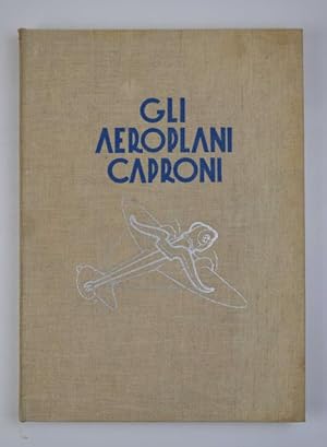 Gli aeroplani Caproni. Studi - Progetti - Realizzazioni dal 1908 al 1935.