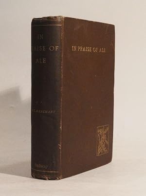 Image du vendeur pour In Praise of Ale, or Songs, Ballads, Epigrams, & Anecdotes relating to Beer, Malt, and Hops, with some Curious Particulars converning Ale-Wives and Brewers, Drinking-Clubs and Customs, Collected and Arranged by W. T. Marchant. mis en vente par Chez les libraires associs