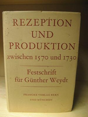 Rezeption Und Produktion Zwischen 1570 Und 1730: Festschrift Fur Gunther Weydt Zum 65. Geburtstag