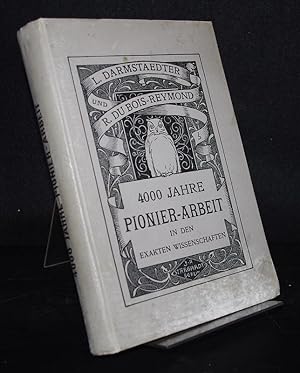 Seller image for 4000 Jahre Pionier-Arbeit in den exakten Wissenschaften. Von L. Darmstaedter und R. du Bois-Reymond. for sale by Antiquariat Kretzer