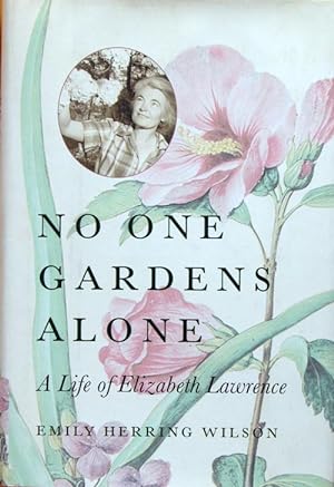 Seller image for No one gardens alone: a life of Elizabeth Lawrence for sale by Acanthophyllum Books