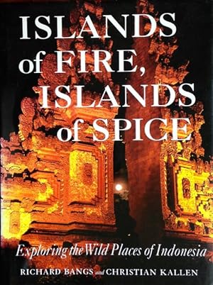 Imagen del vendedor de Islands of fire, islands of spice: exploring the wild places of Indonesia a la venta por Acanthophyllum Books
