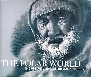 Seller image for The polar world: the unique vision of Sir Wally Herbert for sale by Acanthophyllum Books