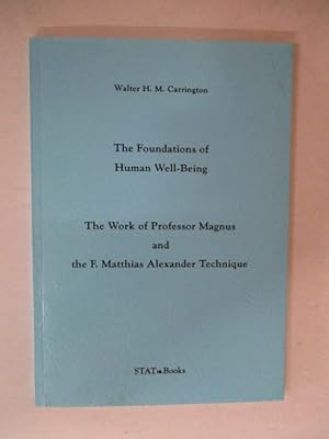 THE FOUNDATIONS OF HUMAN WELL-BEING The work of Professor Magnus and the F Matthias Alexander Tec...