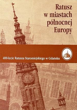 RATUSZ W MIASTACH POLNOCNEJ EUROPY (ARCHITECTURE OF TOWN & CITY HALLS ON THE BALTIC)