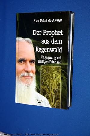 Der Prophet aus dem Regenwald: Begegnung mit heiligen Pflanzen
