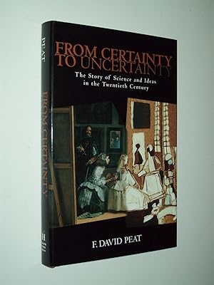 Bild des Verkufers fr From Certainty to Uncertainty: The Story of Science and Ideas in the Twentieth Century zum Verkauf von Rodney Rogers